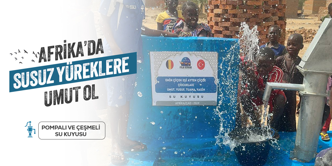 AFRİKA'DA SUSUZ YÜREKLERE UMUT OLALIM