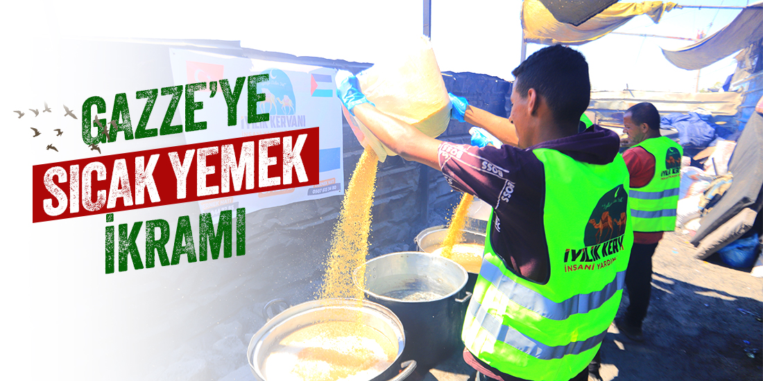 GAZZE'YE SICAK YEMEK İKRAMI